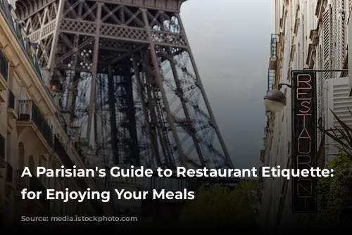 A Parisian's Guide to Restaurant Etiquette:  Tips for Enjoying Your Meals