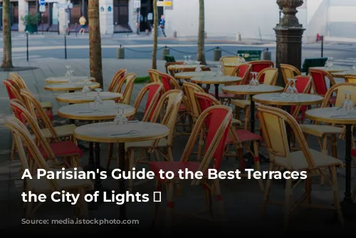 A Parisian's Guide to the Best Terraces in the City of Lights ✨