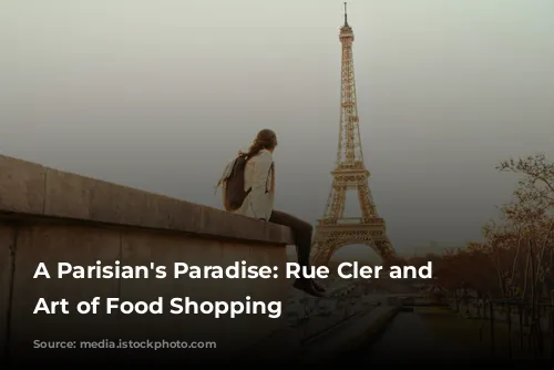 A Parisian's Paradise: Rue Cler and the Art of Food Shopping