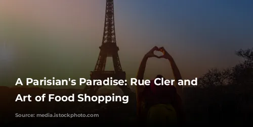 A Parisian's Paradise: Rue Cler and the Art of Food Shopping