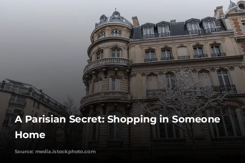 A Parisian Secret: Shopping in Someone Else's Home