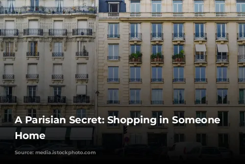 A Parisian Secret: Shopping in Someone Else's Home