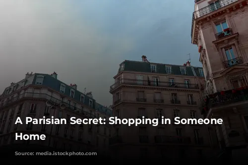 A Parisian Secret: Shopping in Someone Else's Home