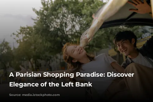 A Parisian Shopping Paradise: Discover the Elegance of the Left Bank