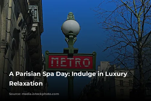 A Parisian Spa Day: Indulge in Luxury and Relaxation