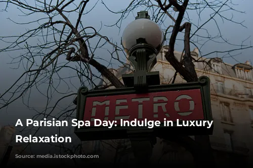 A Parisian Spa Day: Indulge in Luxury and Relaxation