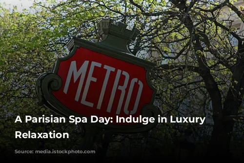 A Parisian Spa Day: Indulge in Luxury and Relaxation