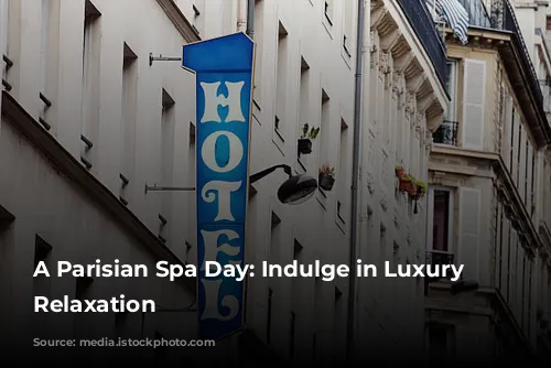 A Parisian Spa Day: Indulge in Luxury and Relaxation