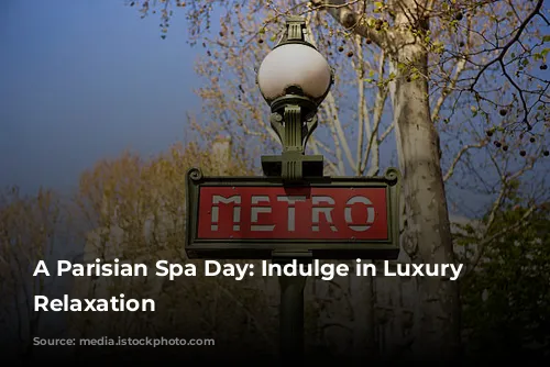 A Parisian Spa Day: Indulge in Luxury and Relaxation