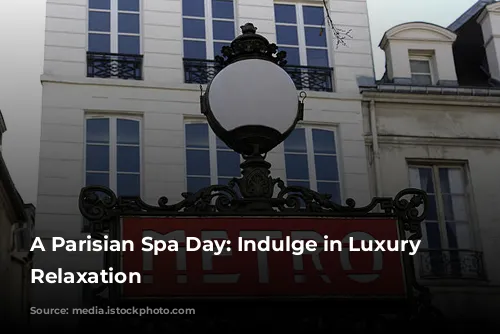 A Parisian Spa Day: Indulge in Luxury and Relaxation