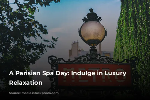 A Parisian Spa Day: Indulge in Luxury and Relaxation