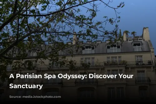 A Parisian Spa Odyssey: Discover Your Perfect Sanctuary