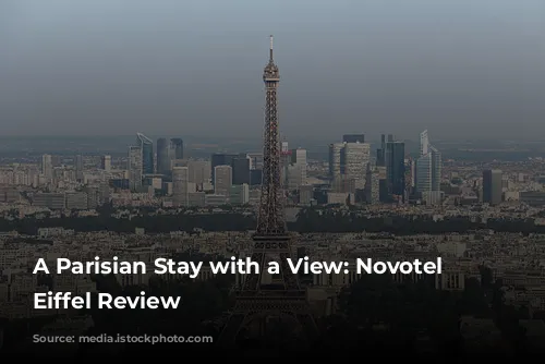 A Parisian Stay with a View: Novotel Tour Eiffel Review