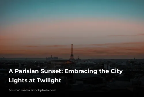 A Parisian Sunset: Embracing the City of Lights at Twilight