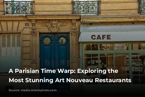 A Parisian Time Warp: Exploring the City's Most Stunning Art Nouveau Restaurants