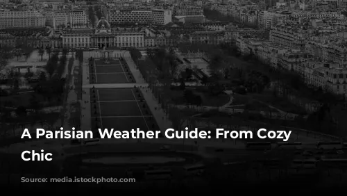 A Parisian Weather Guide: From Cozy to Chic