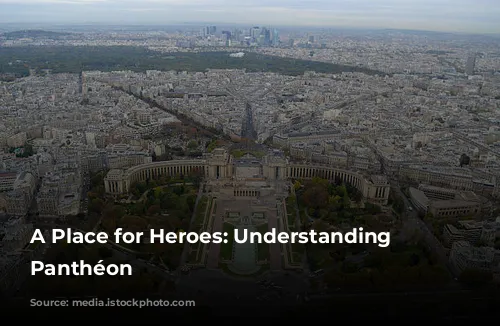 A Place for Heroes: Understanding the Panthéon