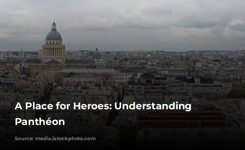 A Place for Heroes: Understanding the Panthéon