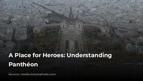 A Place for Heroes: Understanding the Panthéon