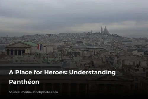 A Place for Heroes: Understanding the Panthéon