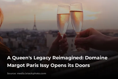 A Queen's Legacy Reimagined: Domaine Reine Margot Paris Issy Opens its Doors