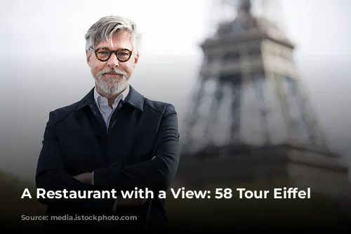 A Restaurant with a View: 58 Tour Eiffel