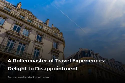 A Rollercoaster of Travel Experiences: From Delight to Disappointment