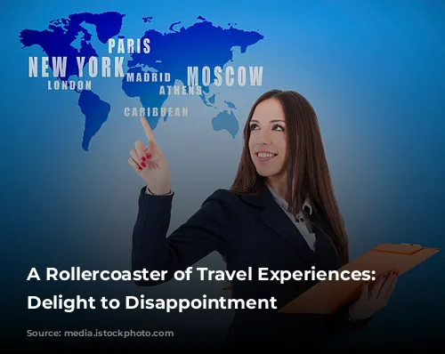 A Rollercoaster of Travel Experiences: From Delight to Disappointment