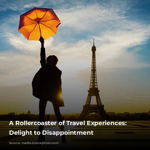 A Rollercoaster of Travel Experiences: From Delight to Disappointment