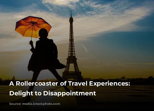 A Rollercoaster of Travel Experiences: From Delight to Disappointment