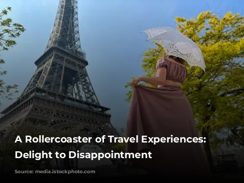 A Rollercoaster of Travel Experiences: From Delight to Disappointment