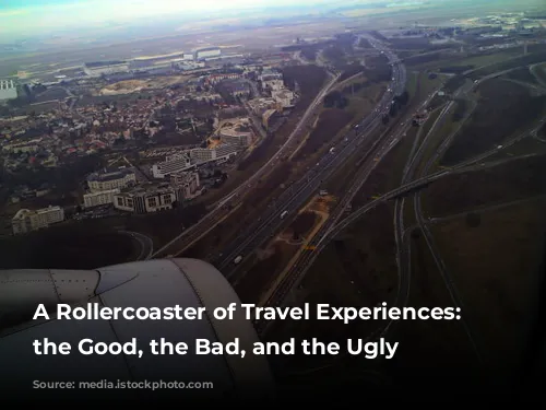 A Rollercoaster of Travel Experiences: From the Good, the Bad, and the Ugly