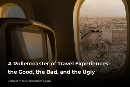 A Rollercoaster of Travel Experiences: From the Good, the Bad, and the Ugly