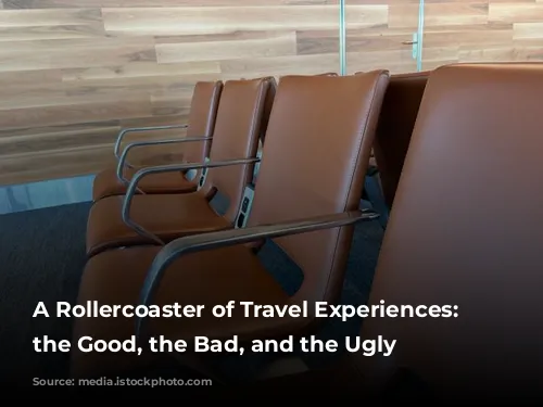 A Rollercoaster of Travel Experiences: From the Good, the Bad, and the Ugly