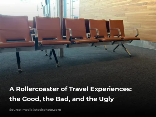 A Rollercoaster of Travel Experiences: From the Good, the Bad, and the Ugly