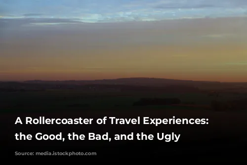 A Rollercoaster of Travel Experiences: From the Good, the Bad, and the Ugly