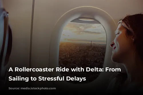 A Rollercoaster Ride with Delta: From Smooth Sailing to Stressful Delays