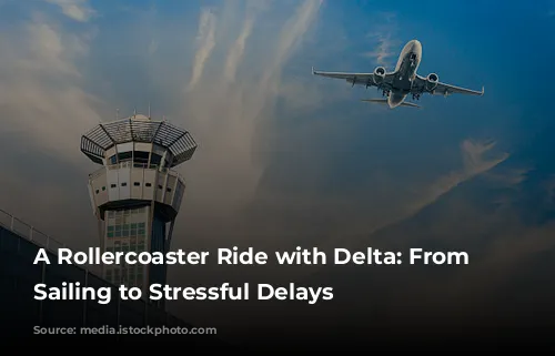 A Rollercoaster Ride with Delta: From Smooth Sailing to Stressful Delays