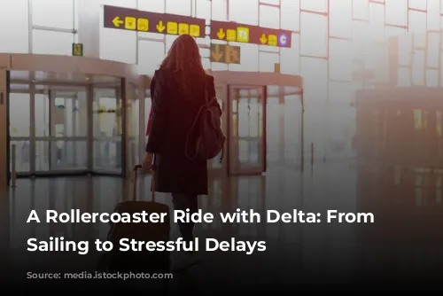 A Rollercoaster Ride with Delta: From Smooth Sailing to Stressful Delays