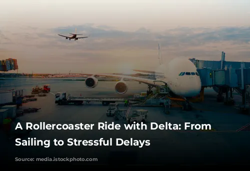 A Rollercoaster Ride with Delta: From Smooth Sailing to Stressful Delays