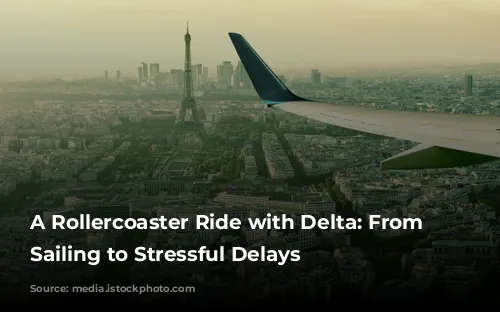 A Rollercoaster Ride with Delta: From Smooth Sailing to Stressful Delays