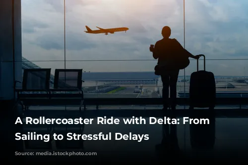 A Rollercoaster Ride with Delta: From Smooth Sailing to Stressful Delays