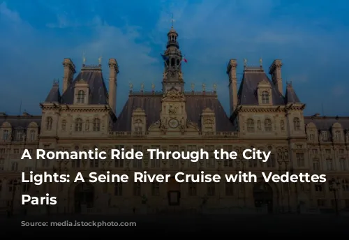 A Romantic Ride Through the City of Lights: A Seine River Cruise with Vedettes De Paris