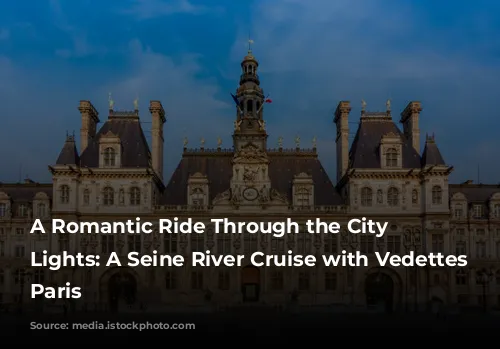 A Romantic Ride Through the City of Lights: A Seine River Cruise with Vedettes De Paris