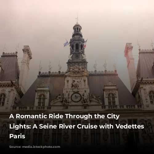 A Romantic Ride Through the City of Lights: A Seine River Cruise with Vedettes De Paris