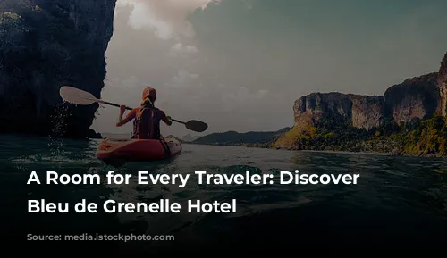 A Room for Every Traveler: Discover the Bleu de Grenelle Hotel