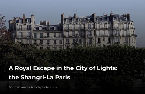 A Royal Escape in the City of Lights: Unveiling the Shangri-La Paris