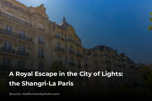 A Royal Escape in the City of Lights: Unveiling the Shangri-La Paris