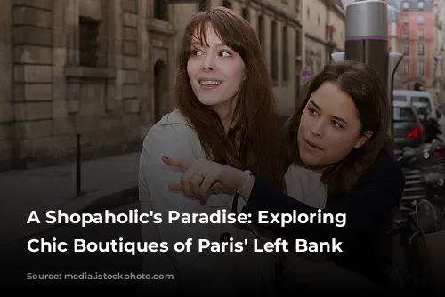 A Shopaholic's Paradise: Exploring the Chic Boutiques of Paris' Left Bank