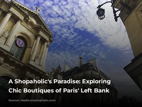 A Shopaholic's Paradise: Exploring the Chic Boutiques of Paris' Left Bank